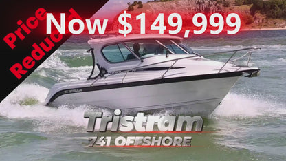 Tristram 741 Offshore (Price reduced Was $179,000 now $149,999)